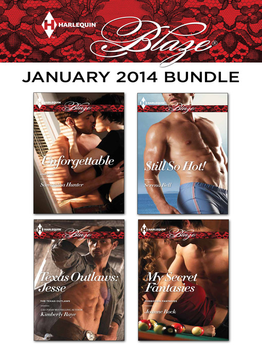 Title details for Harlequin Blaze January 2014 Bundle: Unforgettable\Texas Outlaws: Jesse\Still So Hot!\My Secret Fantasies by Samantha Hunter - Available